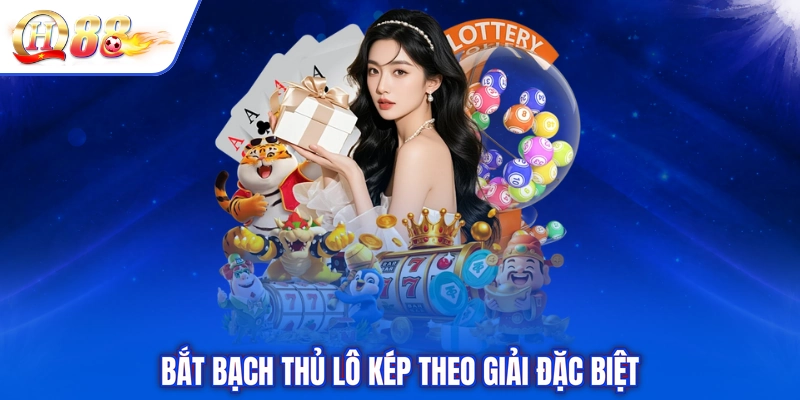 Bắt bạch thủ lô kép theo giải đặc biệt