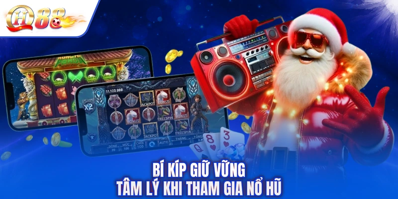 Bí kíp giữ vững tâm lý khi tham gia nổ hũ