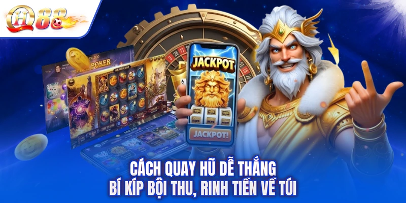Cách Quay Hũ Dễ Thắng - Bí Kíp Bội Thu, Rinh Tiền Về Túi