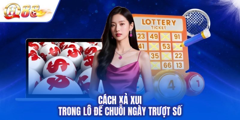 Cách xả xui trong lô đề chuỗi ngày trượt số