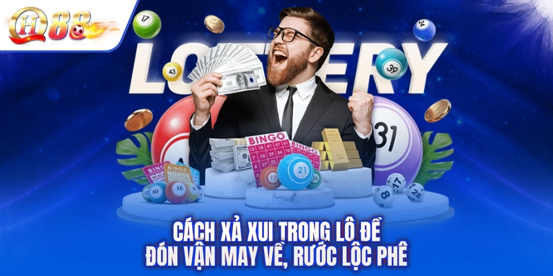 Cách Xả Xui Trong Lô Đề - Đón Vận May Về, Rước Lộc Phê
