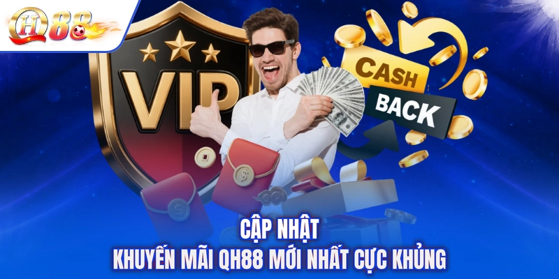 Cập nhật khuyến mãi QH88 mới nhất cực khủng