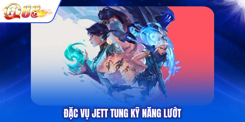 Đặc vụ Jett tung kỹ năng lướt