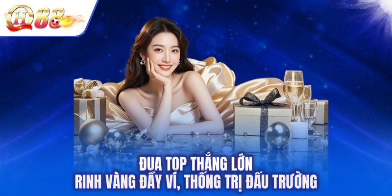 Đua Top Thắng Lớn - Rinh Vàng Đầy Ví, Thống Trị Đấu Trường
