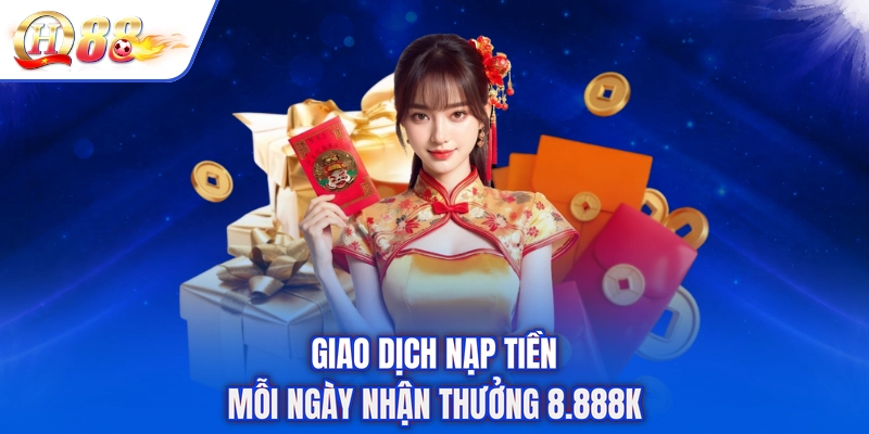 Giao dịch nạp tiền mỗi ngày nhận thưởng 8.888k