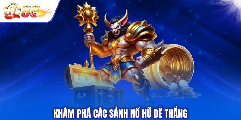 Khám phá các sảnh nổ hũ dễ thắng