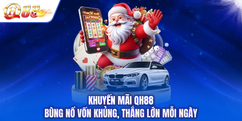 Khuyến Mãi QH88 - Bùng Nổ Vốn Khủng, Thắng Lớn Mỗi Ngày