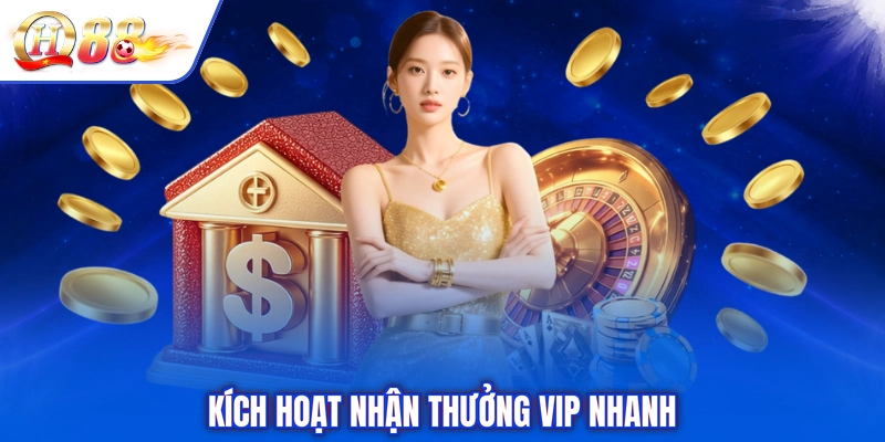 Kích hoạt nhận thưởng vip nhanh