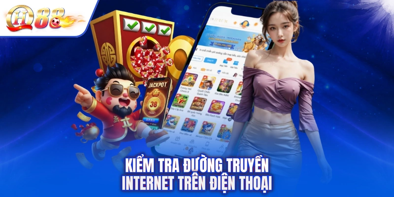 Kiểm tra đường truyền internet trên điện thoại