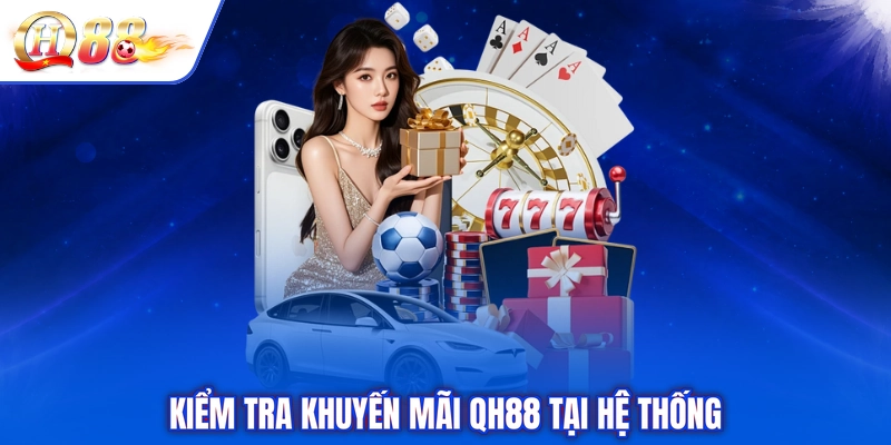 Kiểm tra khuyến mãi QH88 tại hệ thống
