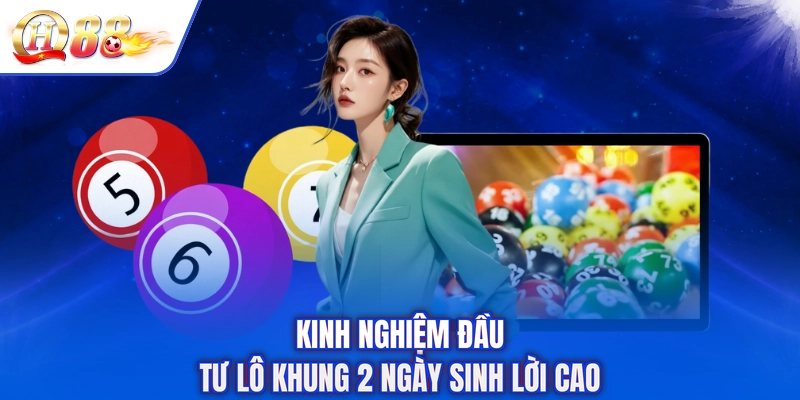 Kinh nghiệm đầu tư lô khung 2 ngày sinh lời cao