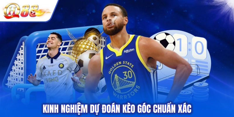 Kinh nghiệm dự đoán kèo góc chuẩn xác