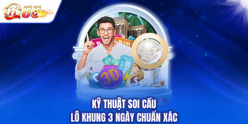 Kỹ thuật soi cầu lô khung 3 ngày chuẩn xác