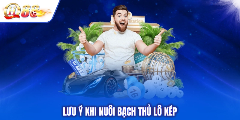 Lưu ý khi nuôi bạch thủ lô kép
