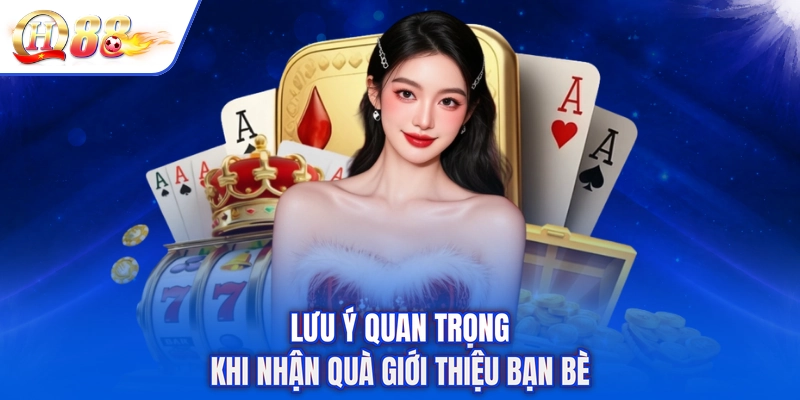 Lưu ý quan trọng khi nhận quà giới thiệu bạn bè