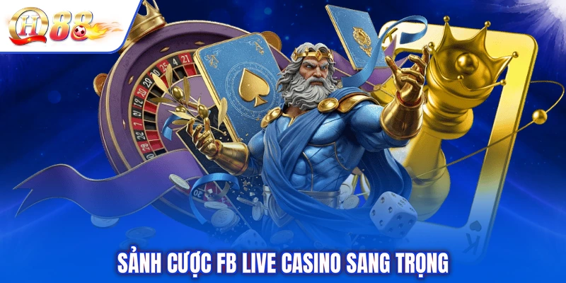 Sảnh cược FB Live Casino sang trọng