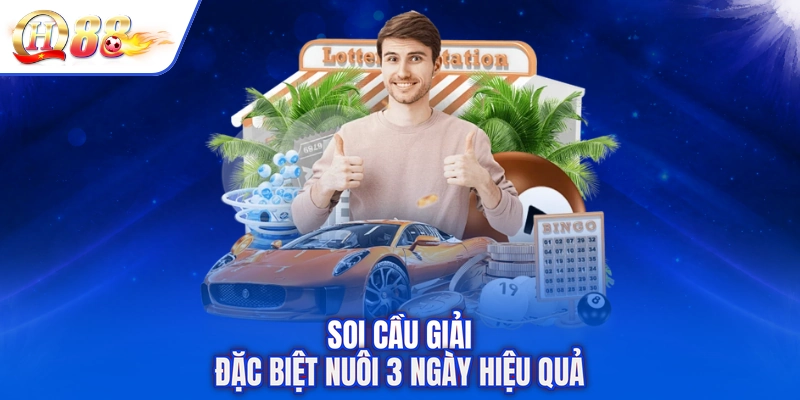 Soi cầu giải đặc biệt nuôi 3 ngày hiệu quả