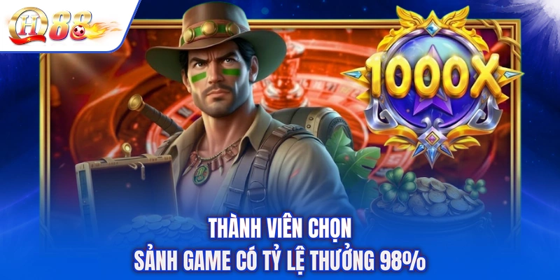 Thành viên chọn sảnh game có tỷ lệ thưởng 98%