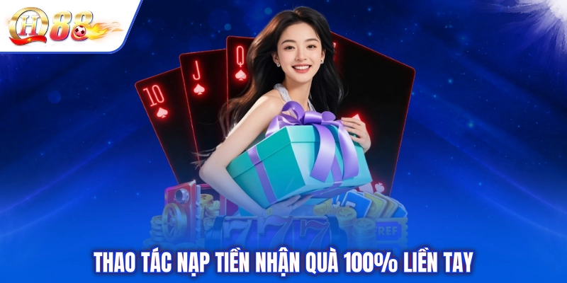 Thao tác nạp tiền nhận quà 100% liền tay