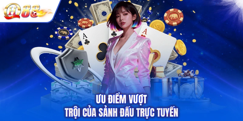 Ưu điểm vượt trội của sảnh đấu trực tuyến